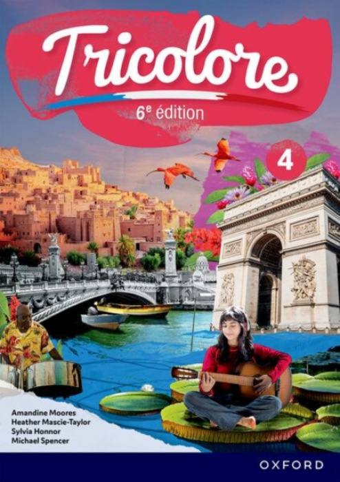 Oxford University Press Tricolore 6e edition: 14-16: Student Book 4 - Moores, Amandine a Honnor, Sylvia a Mascie-Taylor, Heather a Spencer, Michael