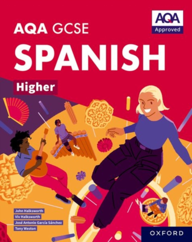 AQA GCSE Spanish Higher: AQA Approved GCSE Spanish Higher Student Book - John Halksworth, Tony Weston, Jose Antonio Garcia Sanchez, Viv Halksworth