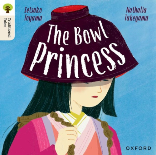 Oxford University Press Oxford Reading Tree Traditional Tales: Level 7: The Bowl Princess - Toyama, Setsuko a Takeyama, Nathalia