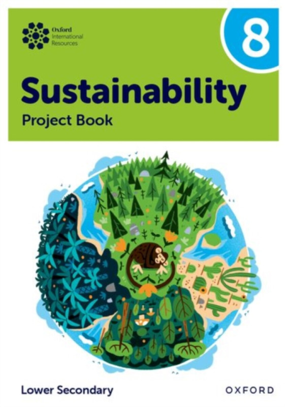 Oxford International Sustainability: Project Book 8 (Lower Secondary) - Rebecca Tudor, Jaimie P. Cloud