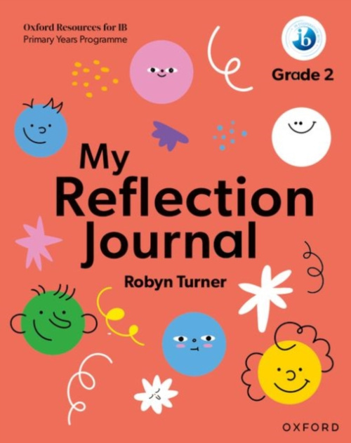 Oxford University Press Oxford Resources for IB PYP: My Reflection Journal Grade 2 - Turner, Robyn