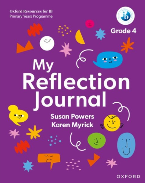 Oxford University Press Oxford Resources for IB PYP: My Reflection Journal Grade 4 - Powers, Susan a Myrick, Karen