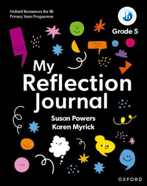 Oxford University Press Oxford Resources for IB PYP: My Reflection Journal Grade 5 - Powers, Susan a Myrick, Karen