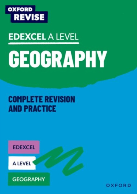 Oxford Revise: Edexcel A Level Geography Complete Revision and Practice - Paul Schofield, Rebecca Priest, Lucy Scovell, David Alcock, Nadine Tunstall,