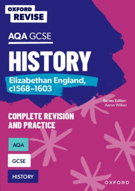 Oxford Revise: AQA GCSE History: Elizabethan England, c1568-1603 Complete Revision and Practice: Knowledge, Retrieval, Practice - Paul Martin