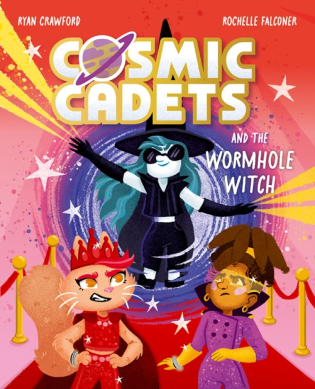 Cosmic Cadets and the Wormhole Witch: An out-of-this world adventure for young space and superhero fans! - Ryan Crawford