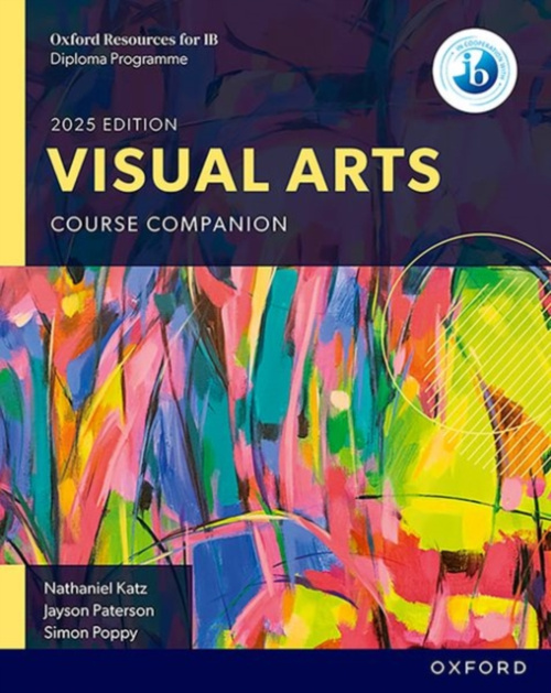 Oxford University Press Oxford Resources for IB: DP Visual Arts Course Book - Katz, Nathaniel a Paterson, Jayson a Poppy, Simon