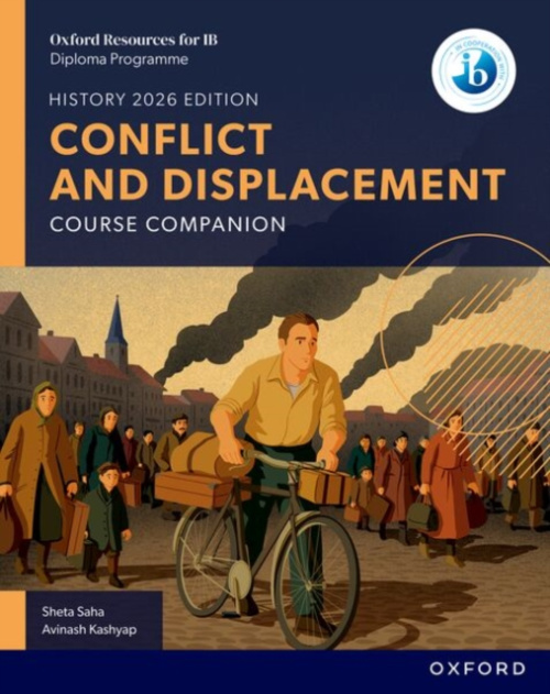 Oxford University Press Oxford Resources for IB DP History: Conflict and Displacement Course Book - Saha, Sheta a Kashyap, Avinash