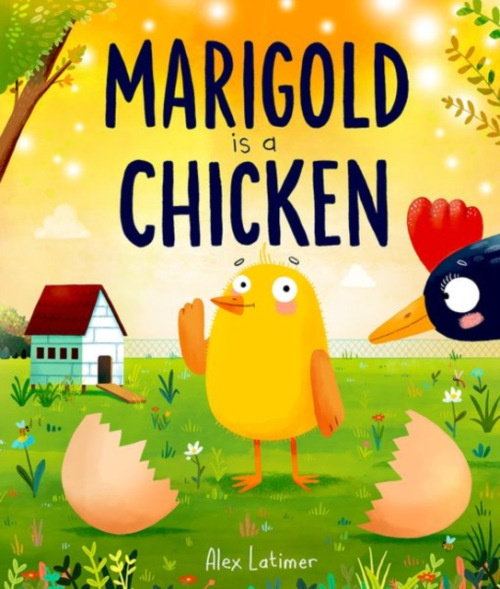 Oxford University Press Marigold is a Chicken: a funny and heartwarming picture book about unconditional love - Latimer, Alex