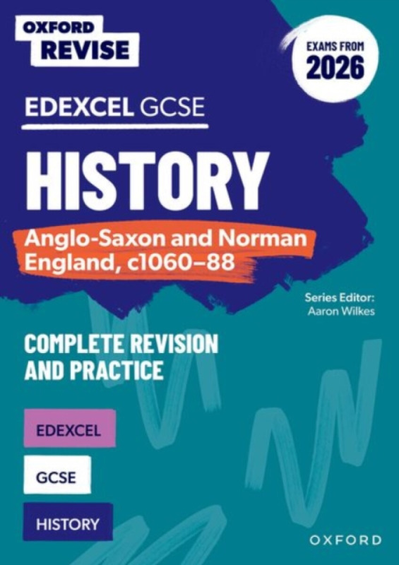 Oxford Revise: GCSE Edexcel History: Anglo-Saxon and Norman England, c1060-88 Complete Revision and Practice (Exams from 2026) - Aaron Wilkes